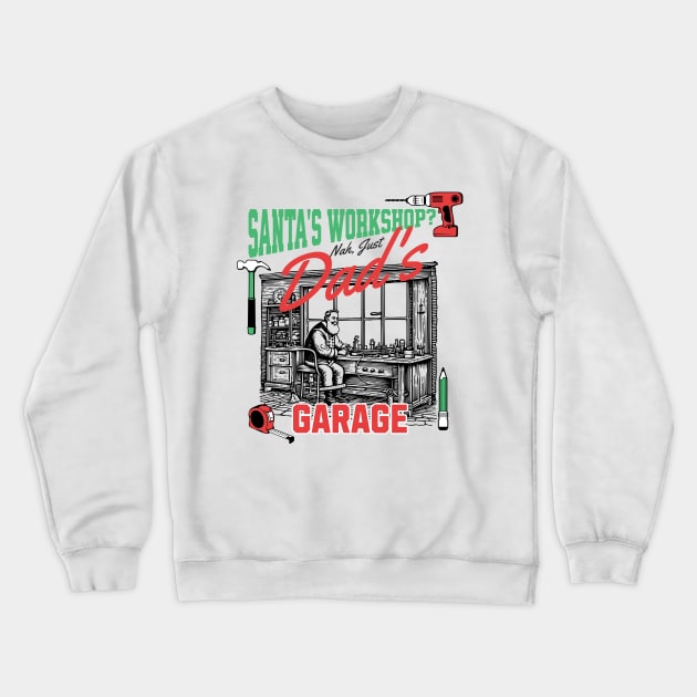 Santa's Workshop? Nay, Just Dad's Garage! Crewneck Sweatshirt by OneHappyDay